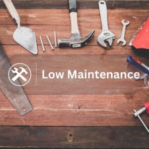  Low Maintenance