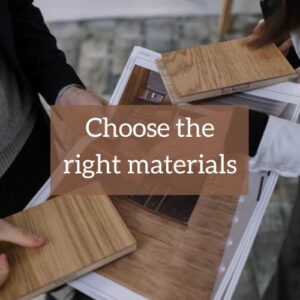 Choose the right materials
