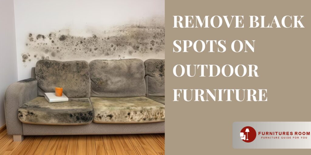 Remove Black Spots on Outdoor Furniture
